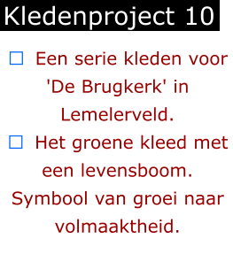￼  Een serie kleden voor 'De Brugkerk' in Lemelerveld. ￼  Het groene kleed met een levensboom. Symbool van groei naar volmaaktheid. Kledenproject 10
