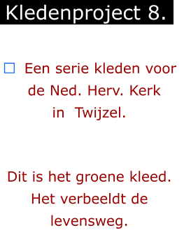 ￼  Een serie kleden voor   de Ned. Herv. Kerk       in  Twijzel.    Dit is het groene kleed. Het verbeeldt de levensweg. Kledenproject 8.