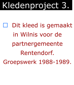 ￼  Dit kleed is gemaakt in Wilnis voor de partnergemeente Rentendorf. Groepswerk 1988-1989.  Kledenproject 3.