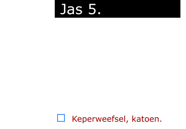 ￼  Keperweefsel, katoen.             Jas 5. ..