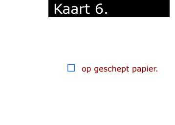￼  op geschept papier.            Kaart 6.