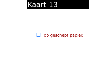 ￼  op geschept papier.            Kaart 13