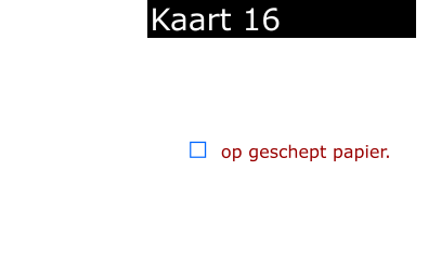 ￼  op geschept papier.               Kaart 16