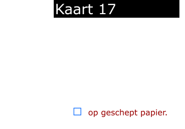 ￼  op geschept papier.            Kaart 17